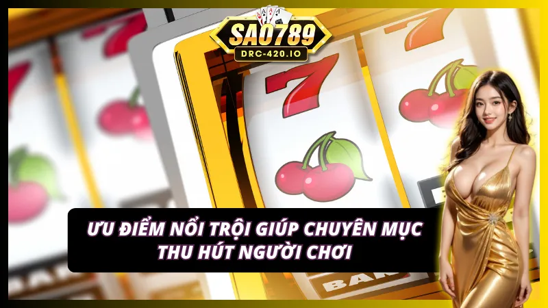 Slots - Nổ Hũ Sao789 - Quay Hũ Liên Tục, Nhận Ngay Quà Lớn 3 Các yếu tố làm nên sức hấp dẫn của sảnh game