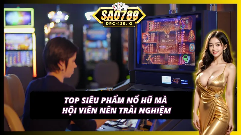 Slots - Nổ Hũ Sao789 - Quay Hũ Liên Tục, Nhận Ngay Quà Lớn 4 Tổng hợp những tựa game slots - nổ hũ Sao789 được yêu thích nhất